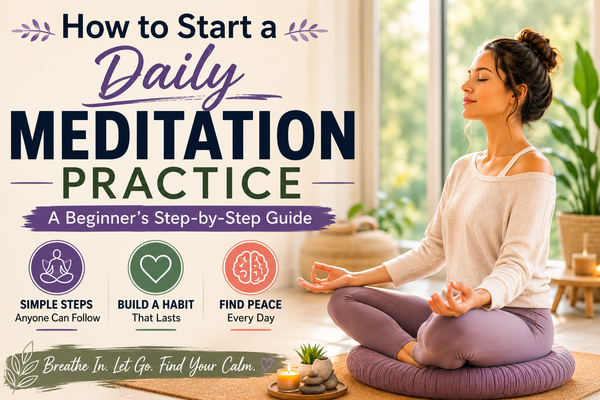 How to Start a Daily Meditation Practice: A Beginner's Step-by-Step Guide