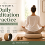 How to Start a Daily Meditation Practice: A Beginner's Step-by-Step Guide